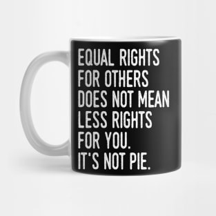 Equality rights for others does not mean less rights for you Mug